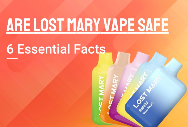 Are-Lost Mary-Vape-Safe-6-Essential-Facts